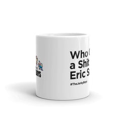 Who Gives a Shit What Eric Says!? Coffee Mug